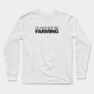 Id rather be Farming Long Sleeve T-Shirt